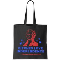 Bitches Love Independence Thomas Jefferson 1776 4th Of July Bag