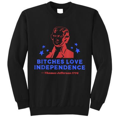 Bitches Love Independence Thomas Jefferson 1776 4th Of July Tall Sweatshirt