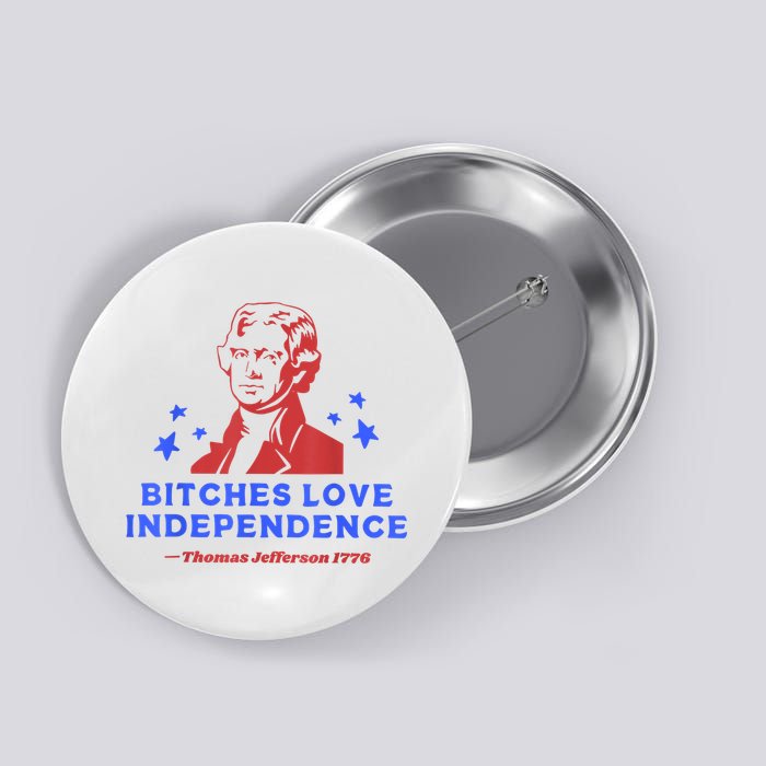 Bitches Love Independence Thomas Jefferson 1776 4th Of July Button