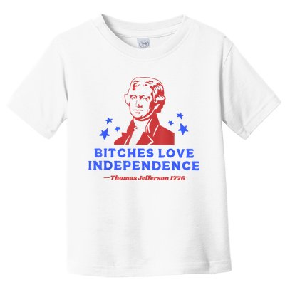 Bitches Love Independence Thomas Jefferson 1776 4th Of July Toddler T-Shirt