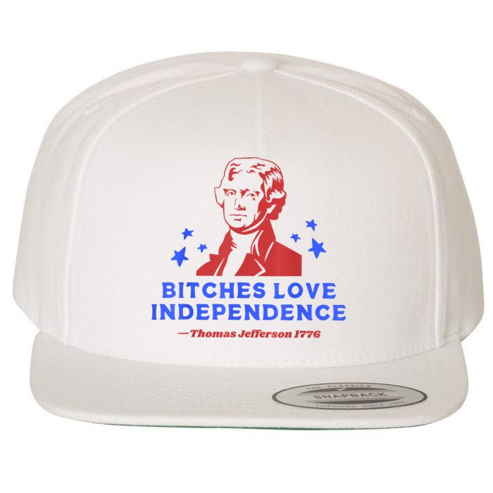 Bitches Love Independence Thomas Jefferson 1776 4th Of July Wool Snapback Cap