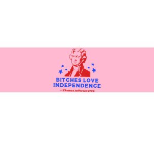 Bitches Love Independence Funny Founding Fathers Bumper Sticker