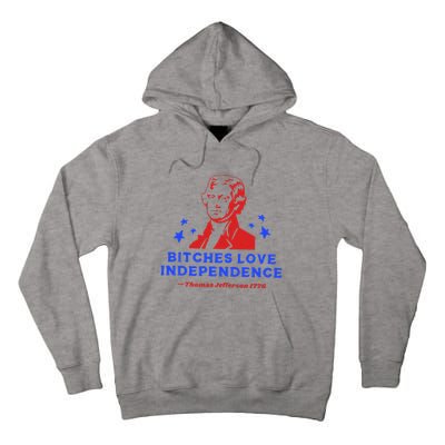 Bitches Love Independence Funny Founding Fathers Tall Hoodie