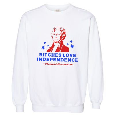 Bitches Love Independence Funny Founding Fathers Garment-Dyed Sweatshirt