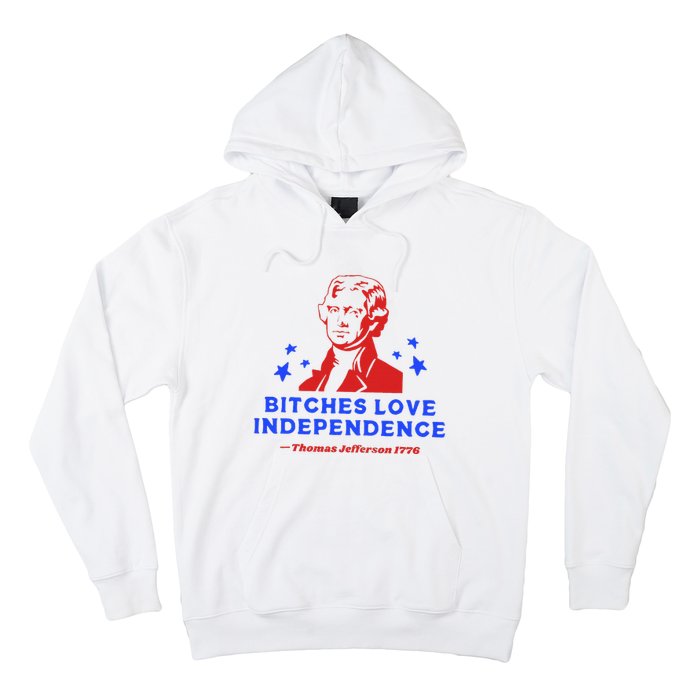 Bitches Love Independence Funny Founding Fathers Hoodie