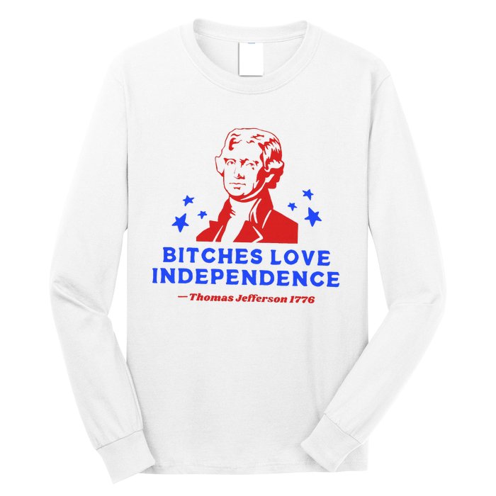 Bitches Love Independence Funny Founding Fathers Long Sleeve Shirt