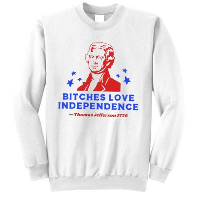 Bitches Love Independence Funny Founding Fathers Sweatshirt