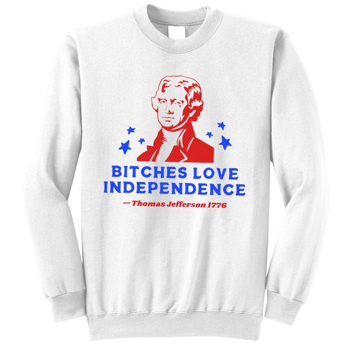 Bitches Love Independence Funny Founding Fathers Sweatshirt