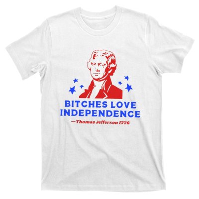 Bitches Love Independence Funny Founding Fathers T-Shirt