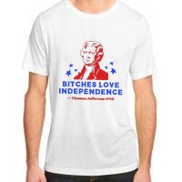 Bitches Love Independence Funny Founding Fathers Adult ChromaSoft Performance T-Shirt