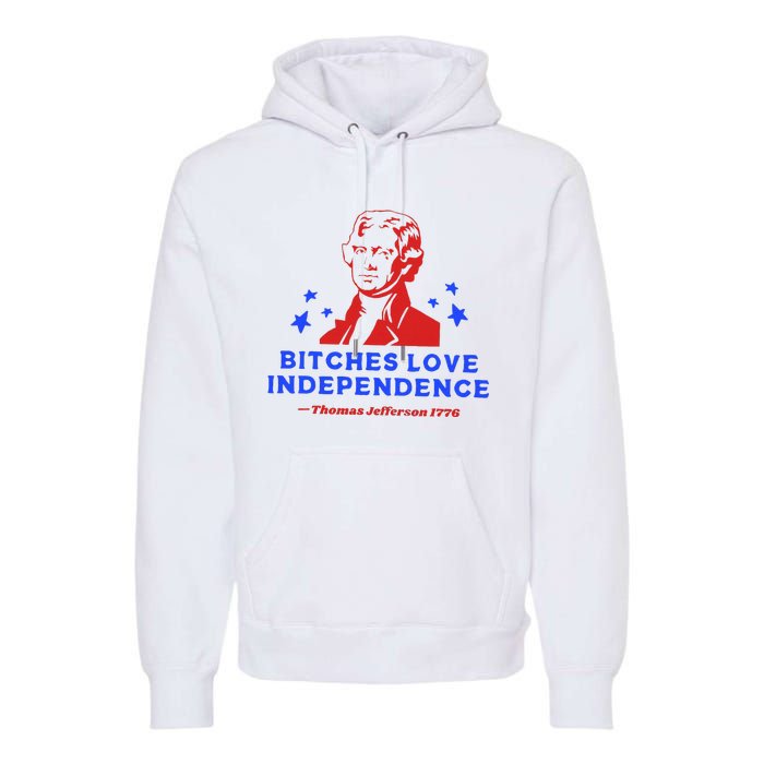 Bitches Love Independence Funny Founding Fathers Premium Hoodie