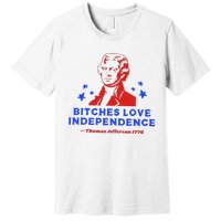 Bitches Love Independence Funny Founding Fathers Premium T-Shirt