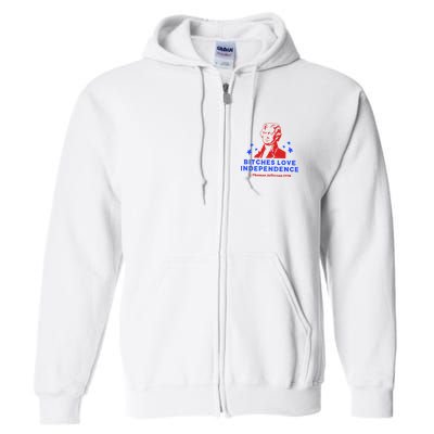 Bitches Love Independence Funny Founding Fathers Full Zip Hoodie