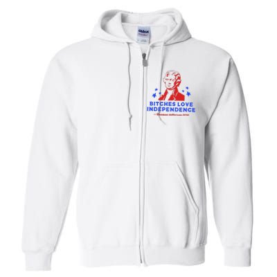 Bitches Love Independence Funny Founding Fathers Full Zip Hoodie