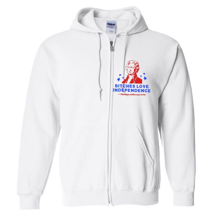 Bitches Love Independence Funny Founding Fathers Full Zip Hoodie