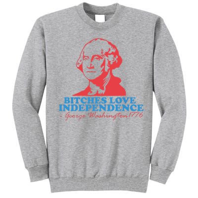 Bitches Love Independence Tall Sweatshirt