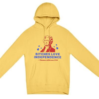 Bitches Love Independence Funny 4th Of July Thomas Jefferson Premium Pullover Hoodie