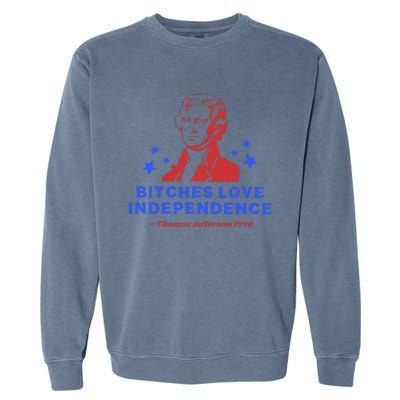 Bitches Love Independence Funny 4th Of July Thomas Jefferson Garment-Dyed Sweatshirt