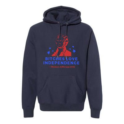 Bitches Love Independence Funny 4th Of July Thomas Jefferson Premium Hoodie