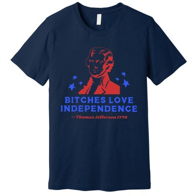 Bitches Love Independence Funny 4th Of July Thomas Jefferson Premium T-Shirt