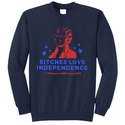 Bitches Love Independence Funny 4th Of July Thomas Jefferson Tall Sweatshirt