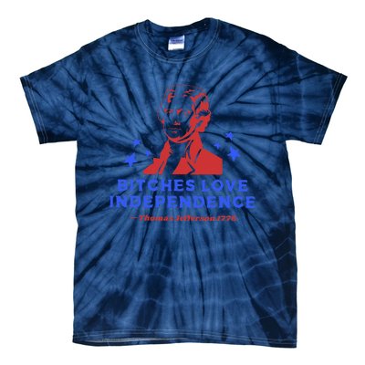 Bitches Love Independence Funny 4th Of July Thomas Jefferson Tie-Dye T-Shirt