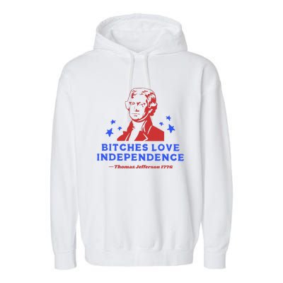 Bitches Love Independence Funny 4th Of July Thomas Jefferson Garment-Dyed Fleece Hoodie