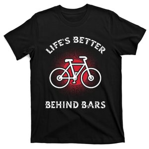 Bicycling Life Is Better Behind Bars T-Shirt