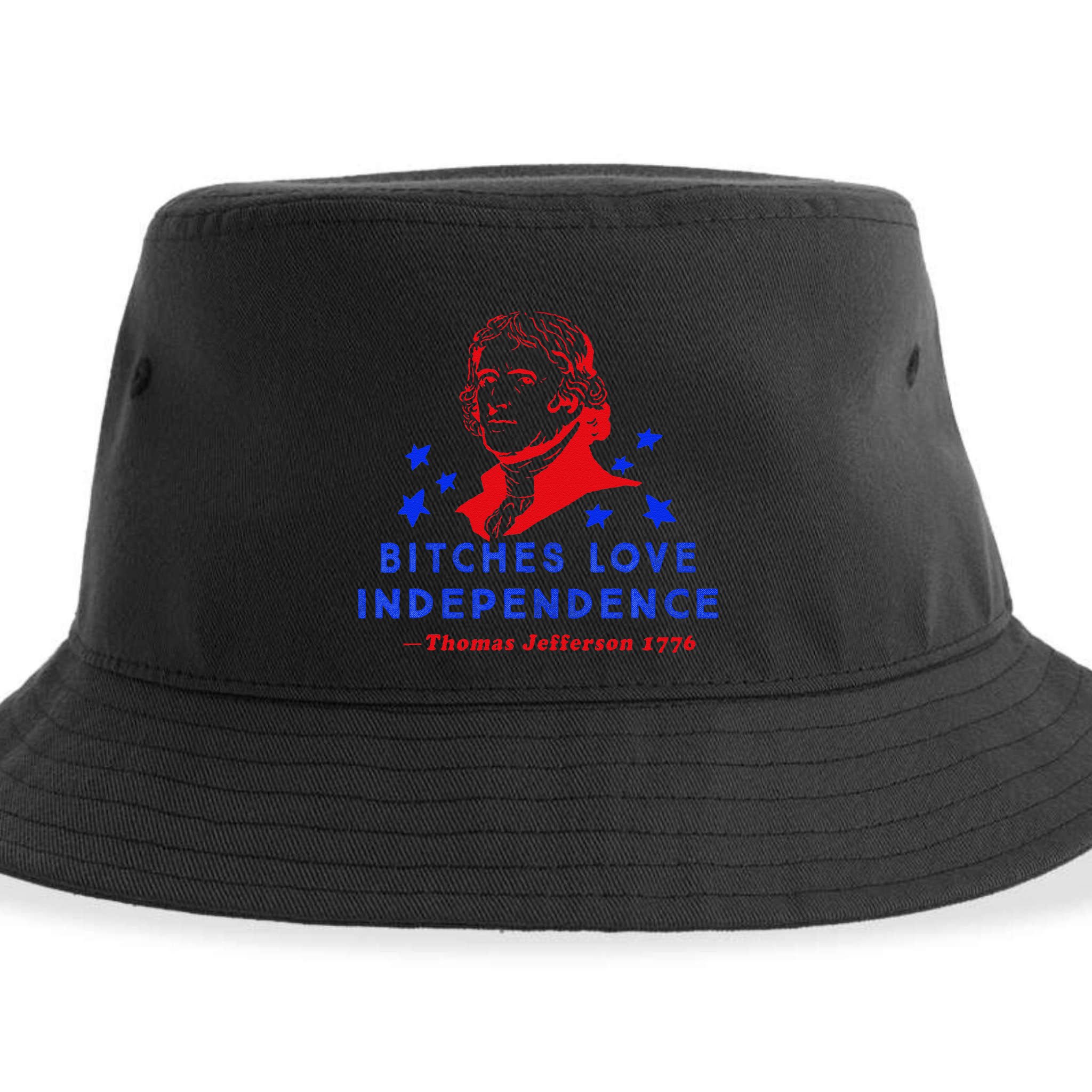 Bitches Love Independence Thomas Jefferson 1776 Sustainable Bucket Hat