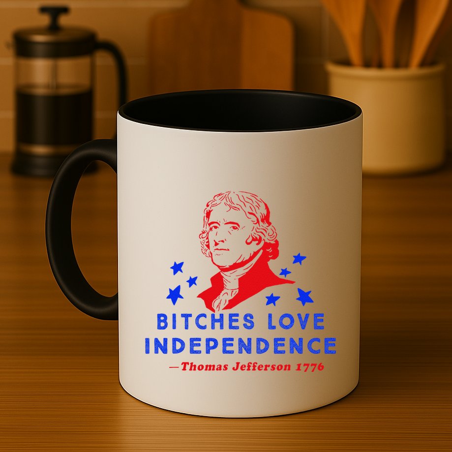 Bitches Love Independence Thomas Jefferson 1776 Mug