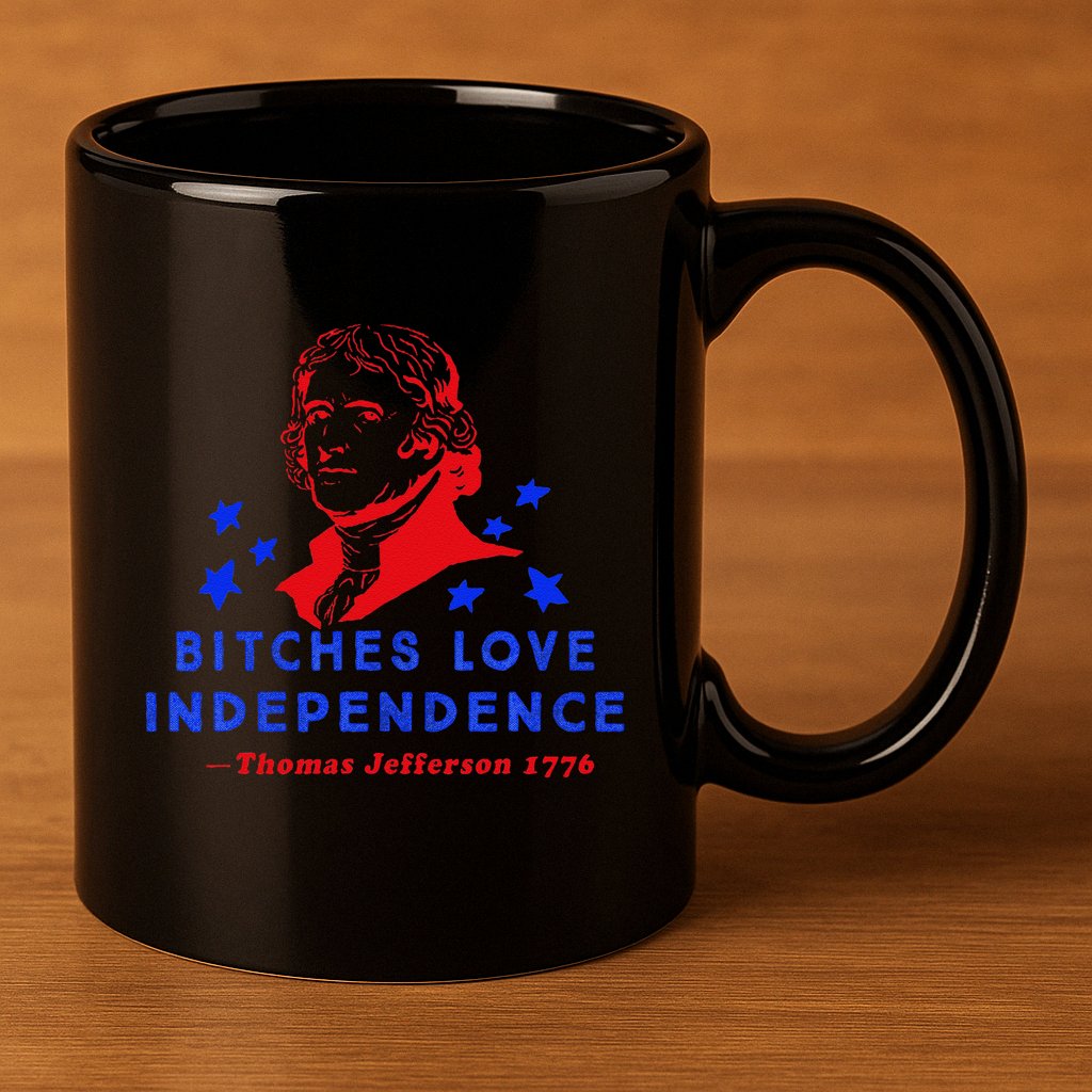 Bitches Love Independence Thomas Jefferson 1776 11oz C Handle Ceramic Mug