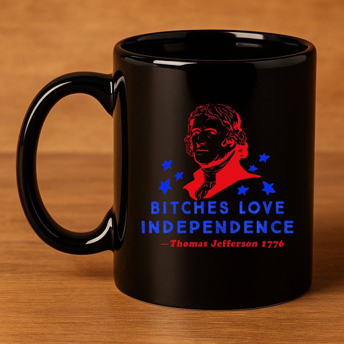 Bitches Love Independence Thomas Jefferson 1776 11oz C Handle Ceramic Mug