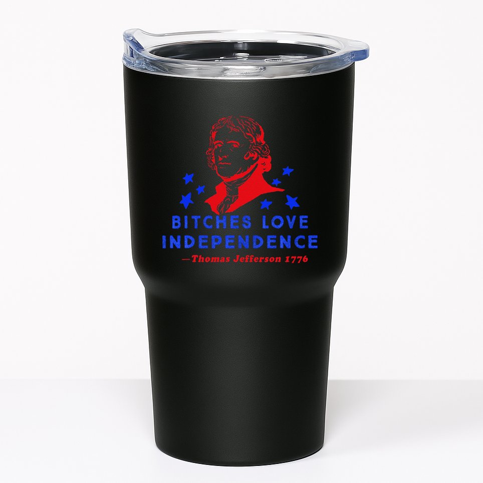 Bitches Love Independence Thomas Jefferson 1776 Tumbler