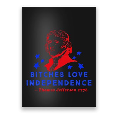 Bitches Love Independence Thomas Jefferson 1776 Poster