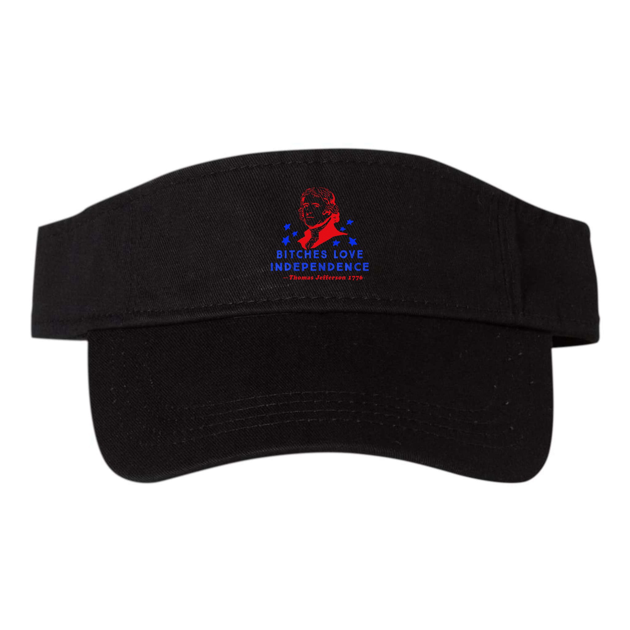 Bitches Love Independence Thomas Jefferson 1776 Visor