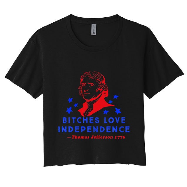Bitches Love Independence Thomas Jefferson 1776 Crop Top