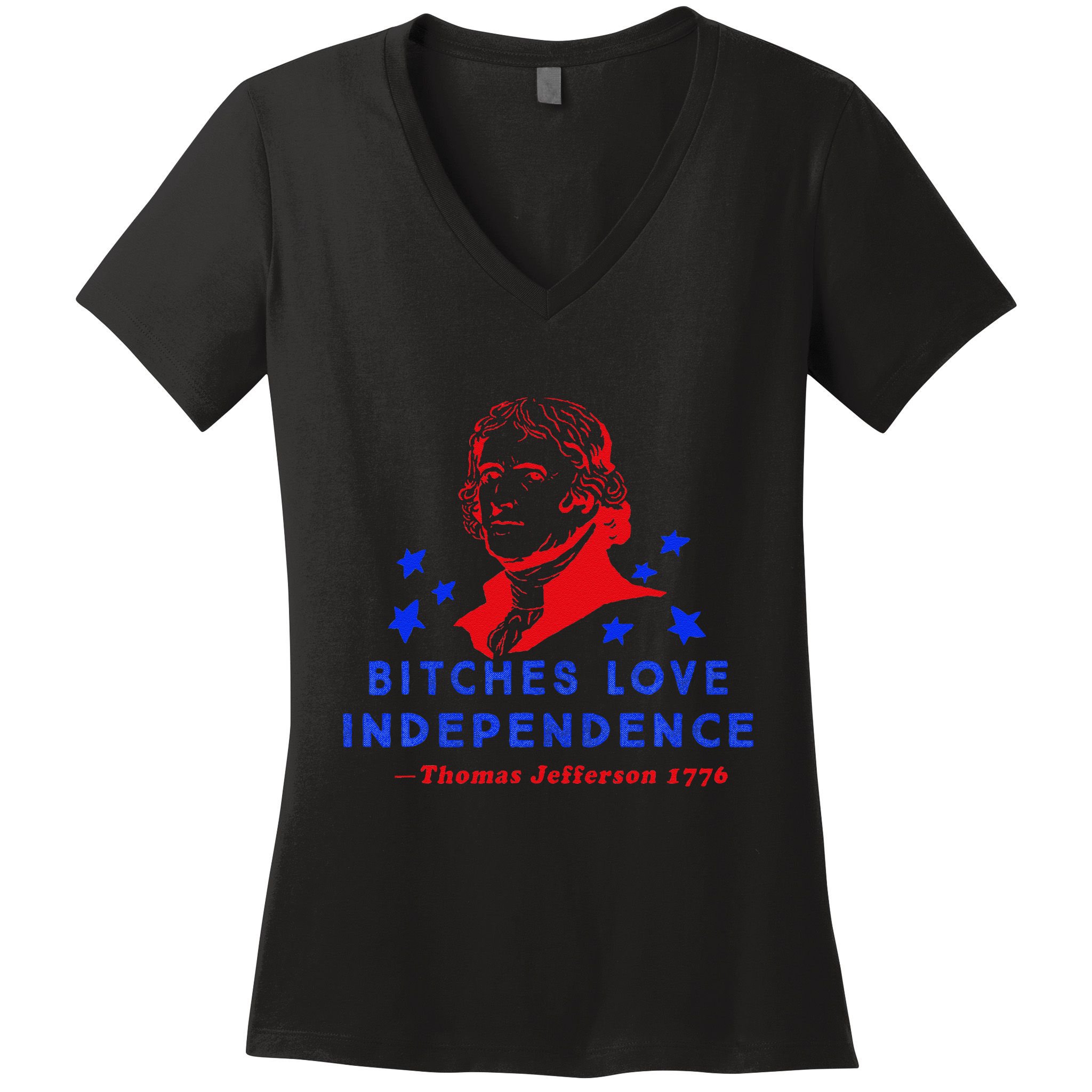 Bitches Love Independence Thomas Jefferson 1776 Women's V-Neck T-Shirt