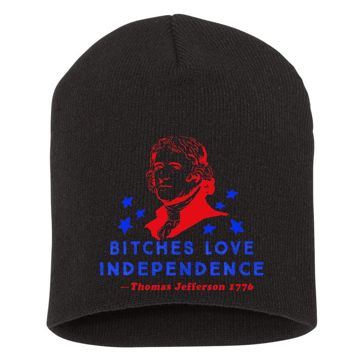 Bitches Love Independence Thomas Jefferson 1776 Short Acrylic Beanie
