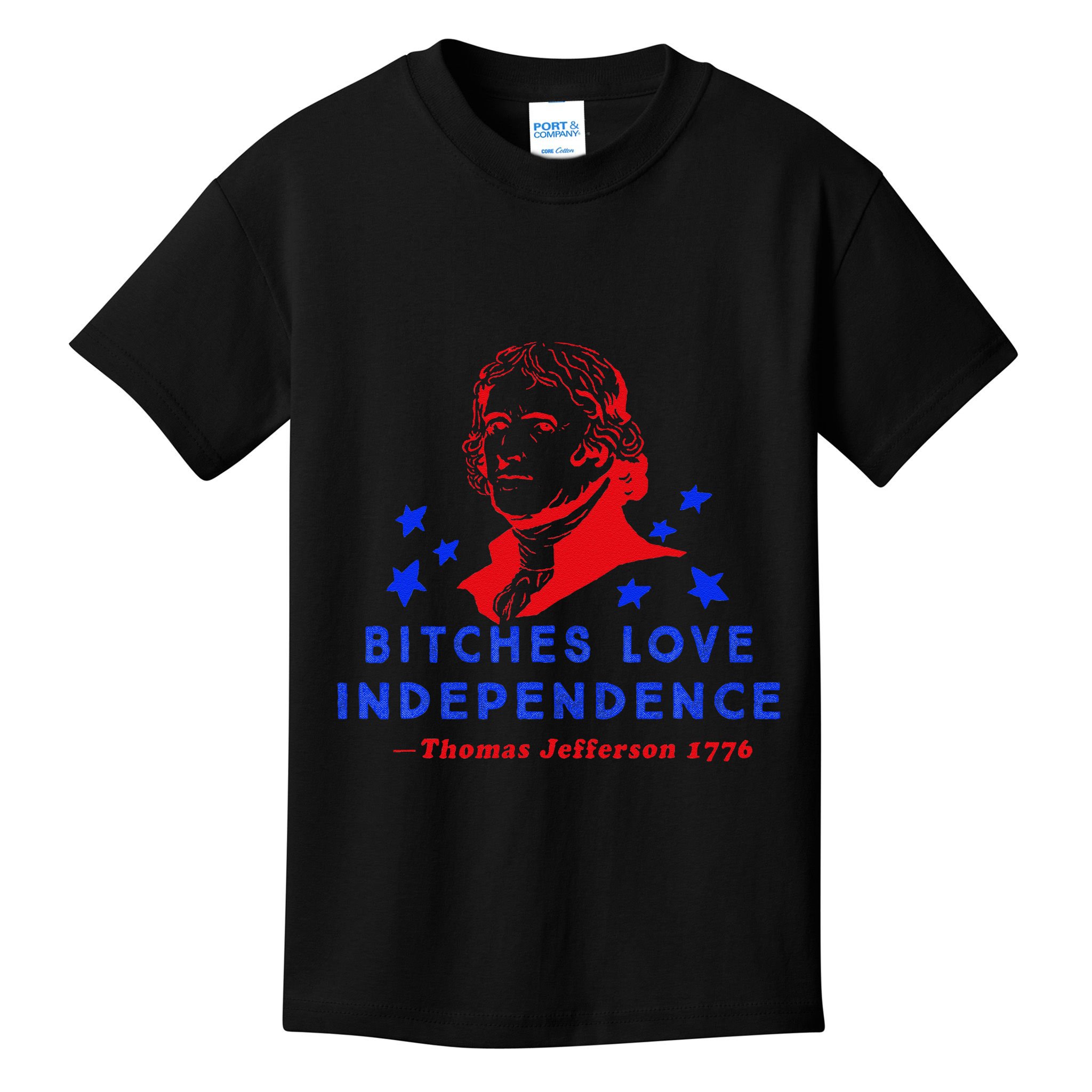 Bitches Love Independence Thomas Jefferson 1776 Kids T-Shirt