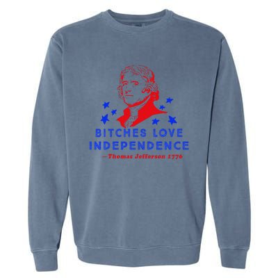 Bitches Love Independence Thomas Jefferson 1776 Garment-Dyed Sweatshirt