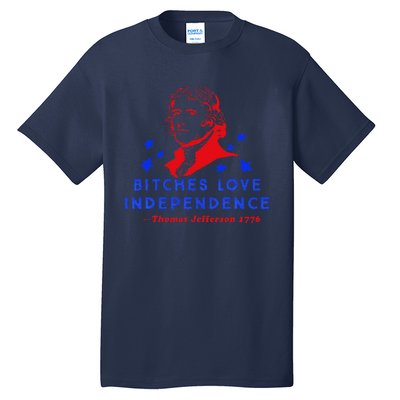 Bitches Love Independence Thomas Jefferson 1776 Tall T-Shirt