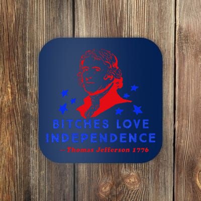 Bitches Love Independence Thomas Jefferson 1776 Coaster