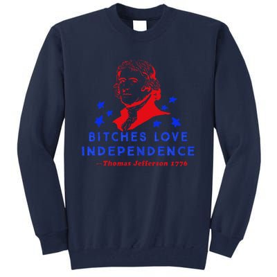 Bitches Love Independence Thomas Jefferson 1776 Tall Sweatshirt