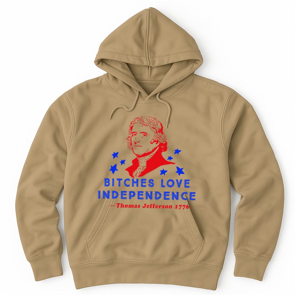 Bitches Love Independence Thomas Jefferson 1776 Hoodie