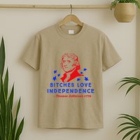 Bitches Love Independence Thomas Jefferson 1776 T-Shirt