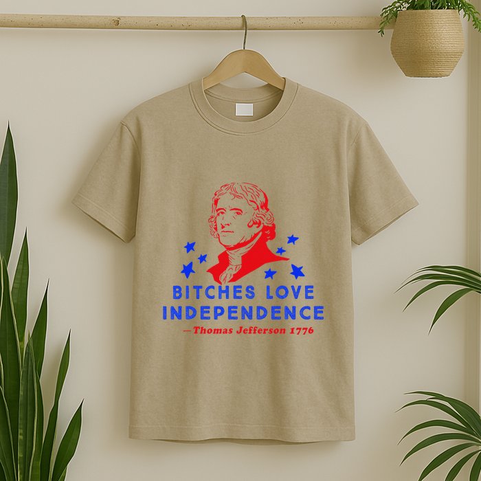 Bitches Love Independence Thomas Jefferson 1776 T-Shirt