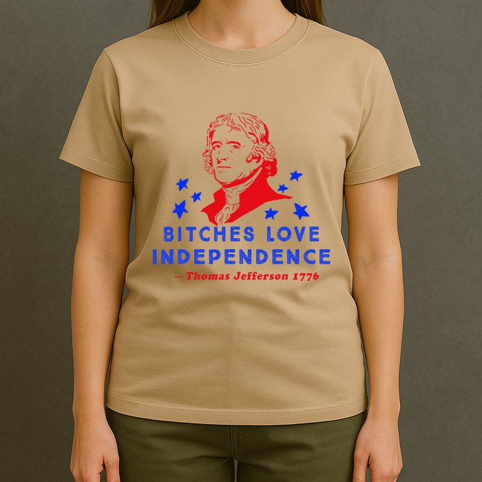 Bitches Love Independence Thomas Jefferson 1776 T-Shirt