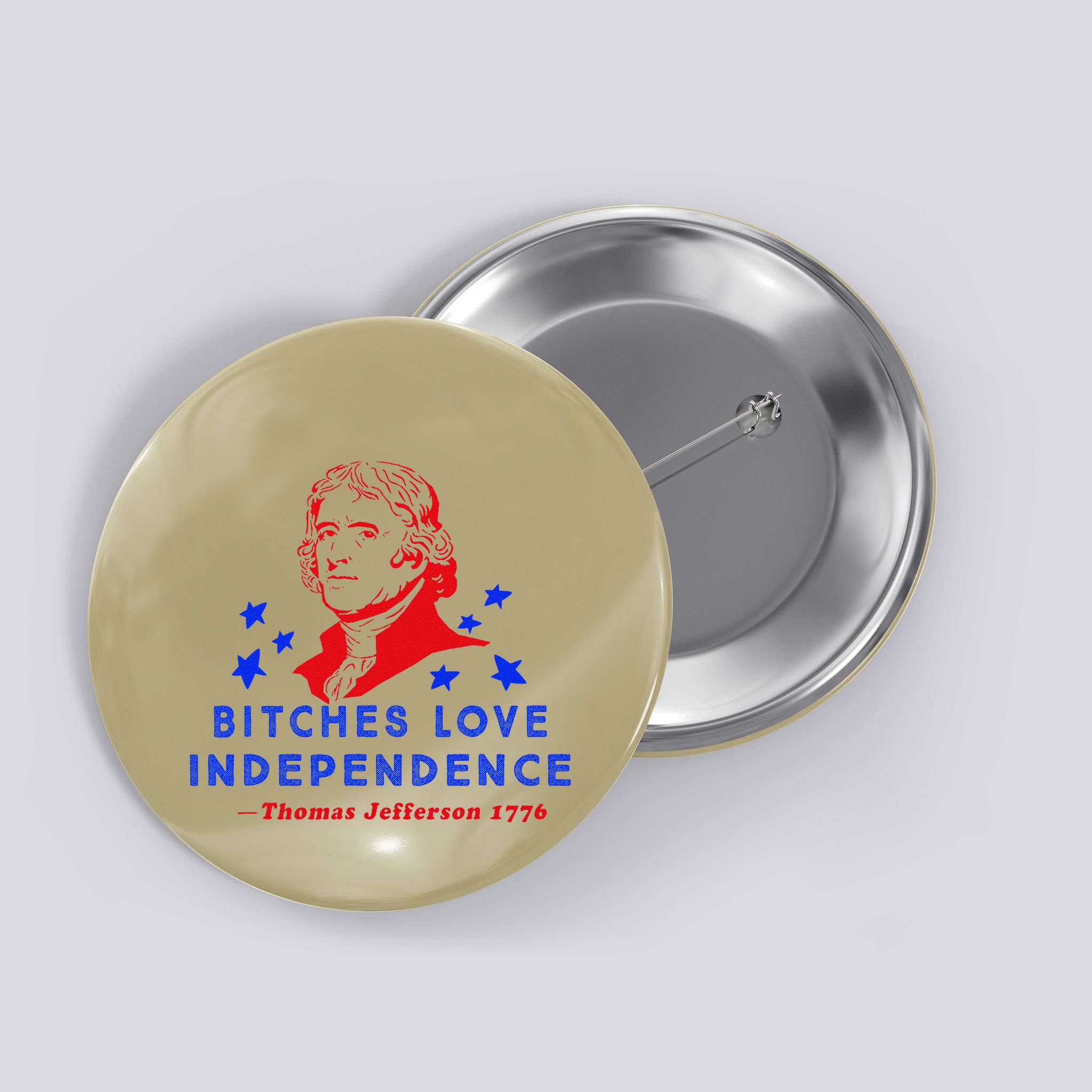 Bitches Love Independence Thomas Jefferson 1776 Button
