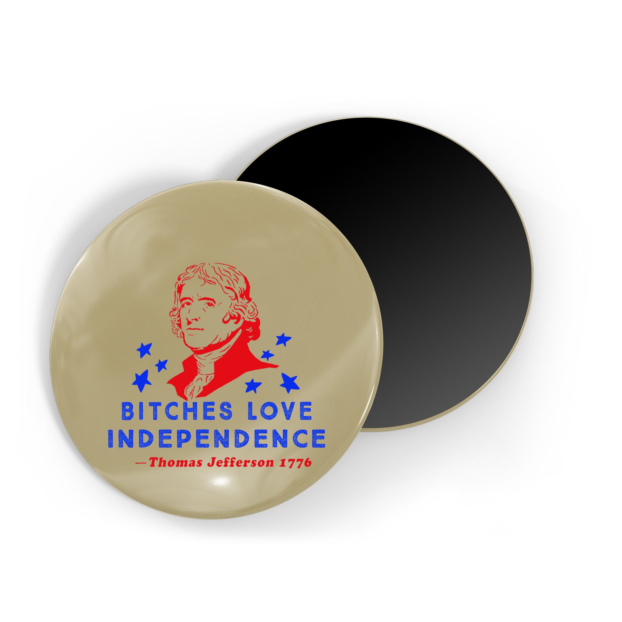 Bitches Love Independence Thomas Jefferson 1776 Magnet