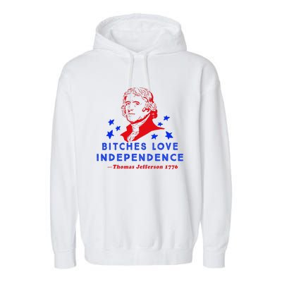 Bitches Love Independence Thomas Jefferson 1776 Garment-Dyed Fleece Hoodie